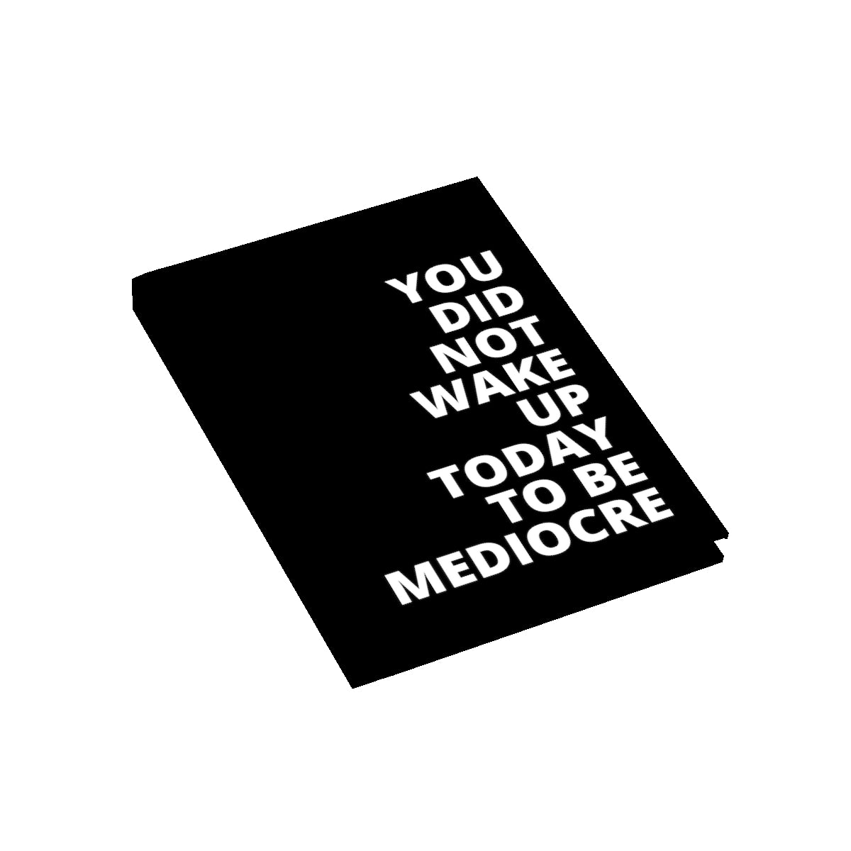 You Did Note Wake Up Today To Be Mediocre - Journal - Black - Blank Pages