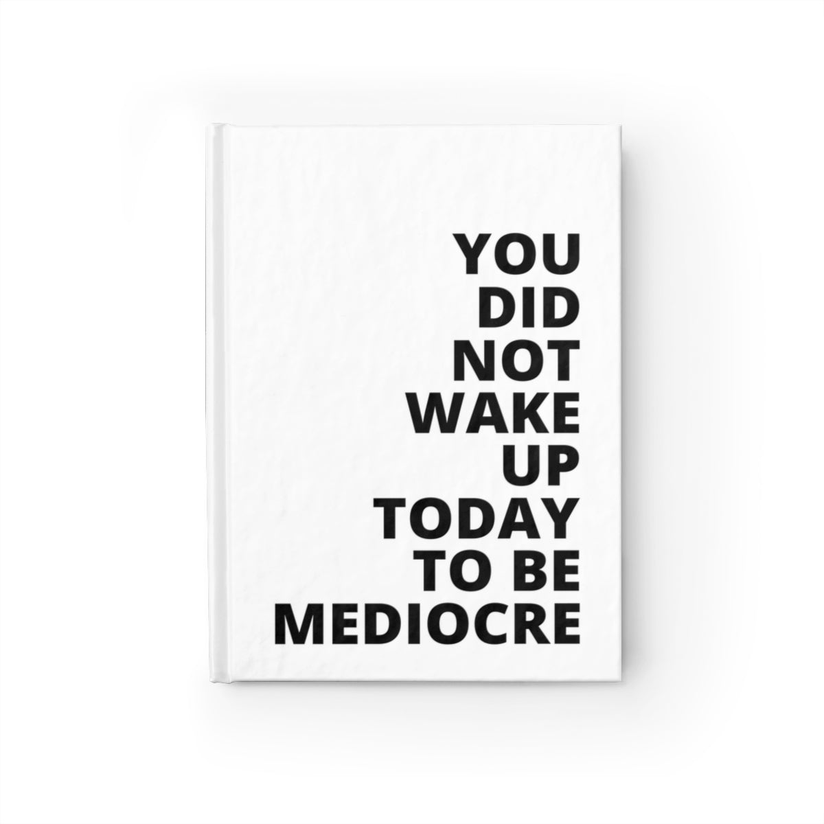 You Did Note Wake Up Today To Be Mediocre - Journal - White - Blank Pages