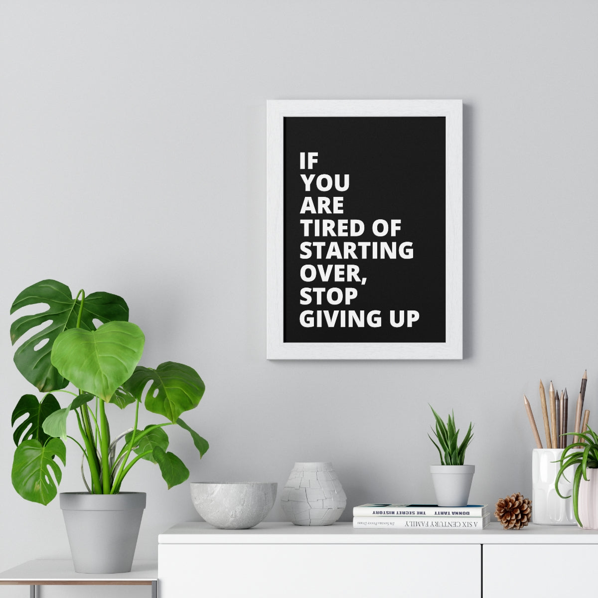 If You Are Tired Of Starting Over, Stop Giving Up - Black - Premium Framed Vertical Poster