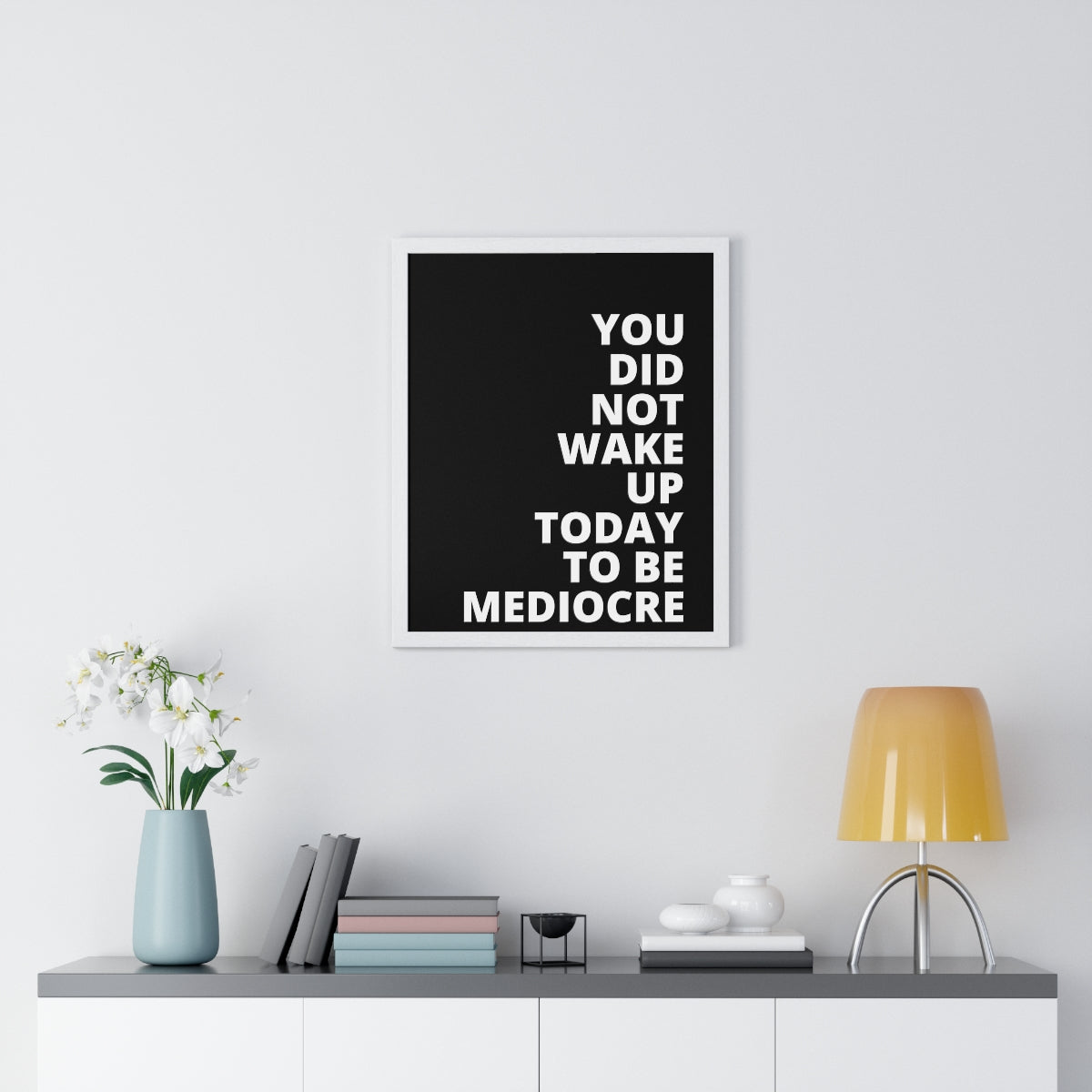 You Did Not Wake Up Today To Be Mediocre - Black - Premium Framed Vertical Poster