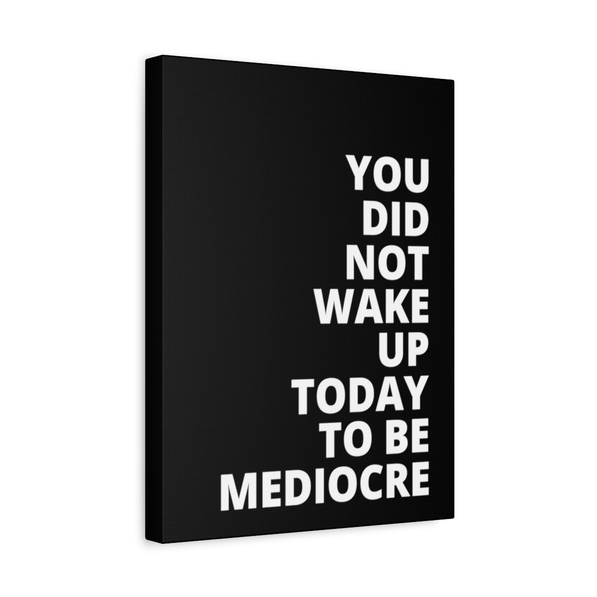 You Did Not Wake Up Today To Be Mediocre - Black - Matte Canvas, Stretched, 1.25"