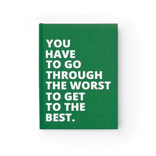 You Have To Go Through The Worst To Get To The Best - Journal - Dark Green - Blank Pages