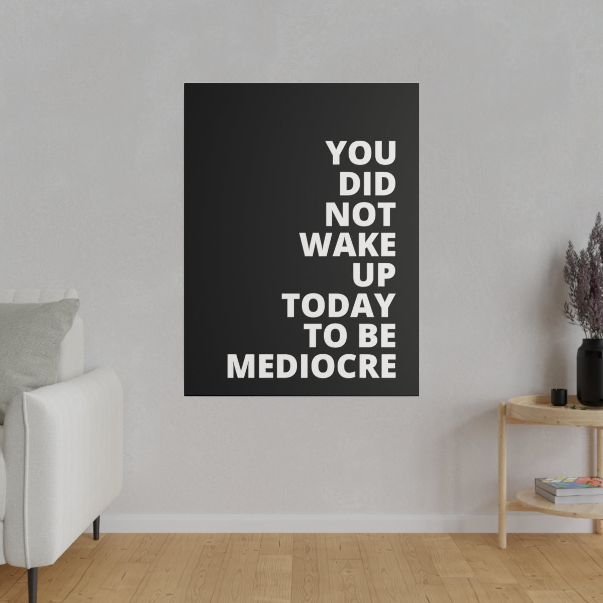 You Did Not Wake Up Today To Be Mediocre - Black - Matte Canvas, Stretched, 0.75"