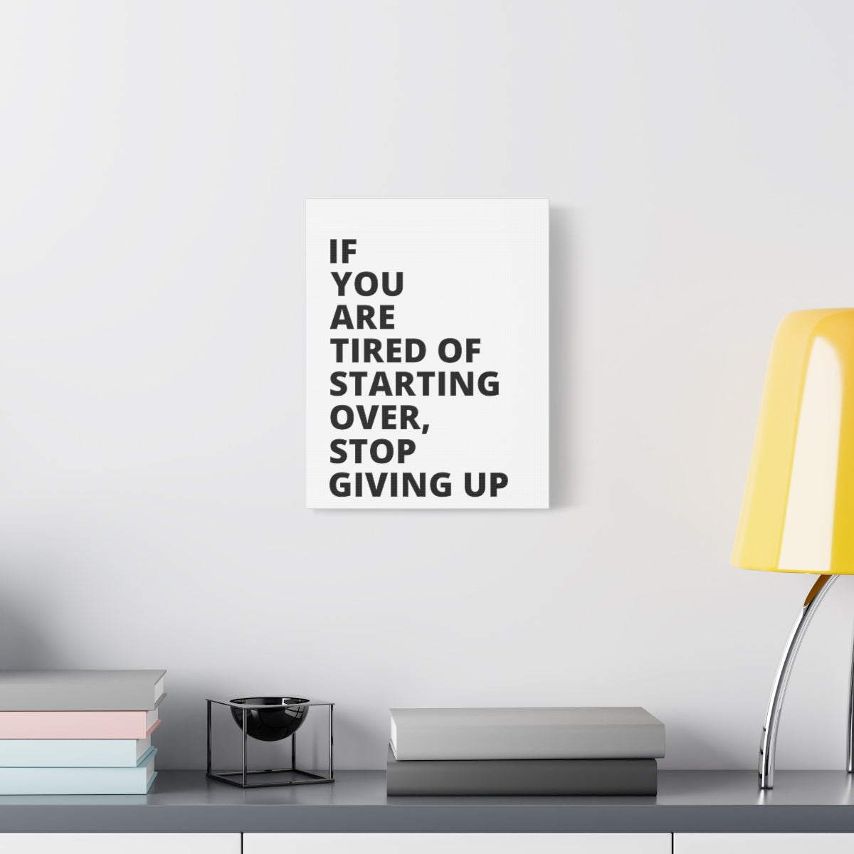 If You Are Tired Of Starting Over, Stop Giving Up - Matte Canvas, Stretched, 1.25"