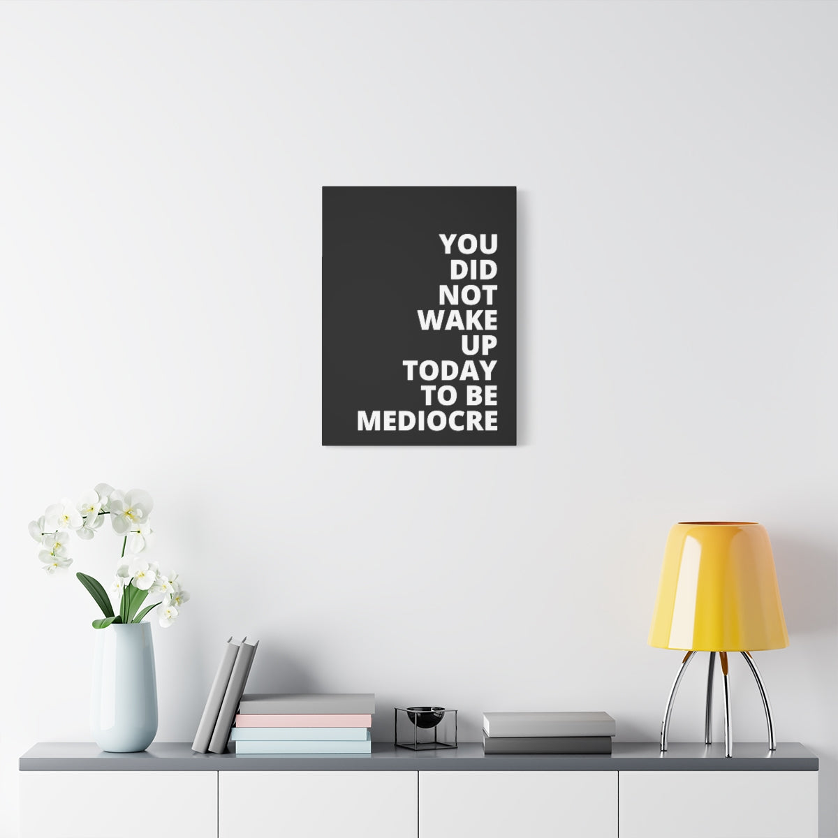 You Did Not Wake Up Today To Be Mediocre - Black - Matte Canvas, Stretched, 1.25"