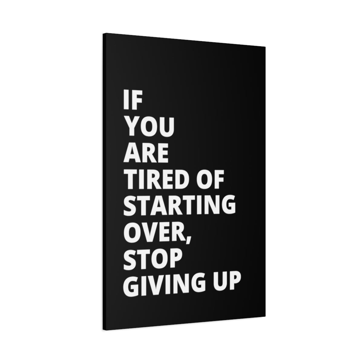 If You Are Tired Of Starting Over, Stop Giving Up - Black - Matte Canvas, Stretched, 1.25"