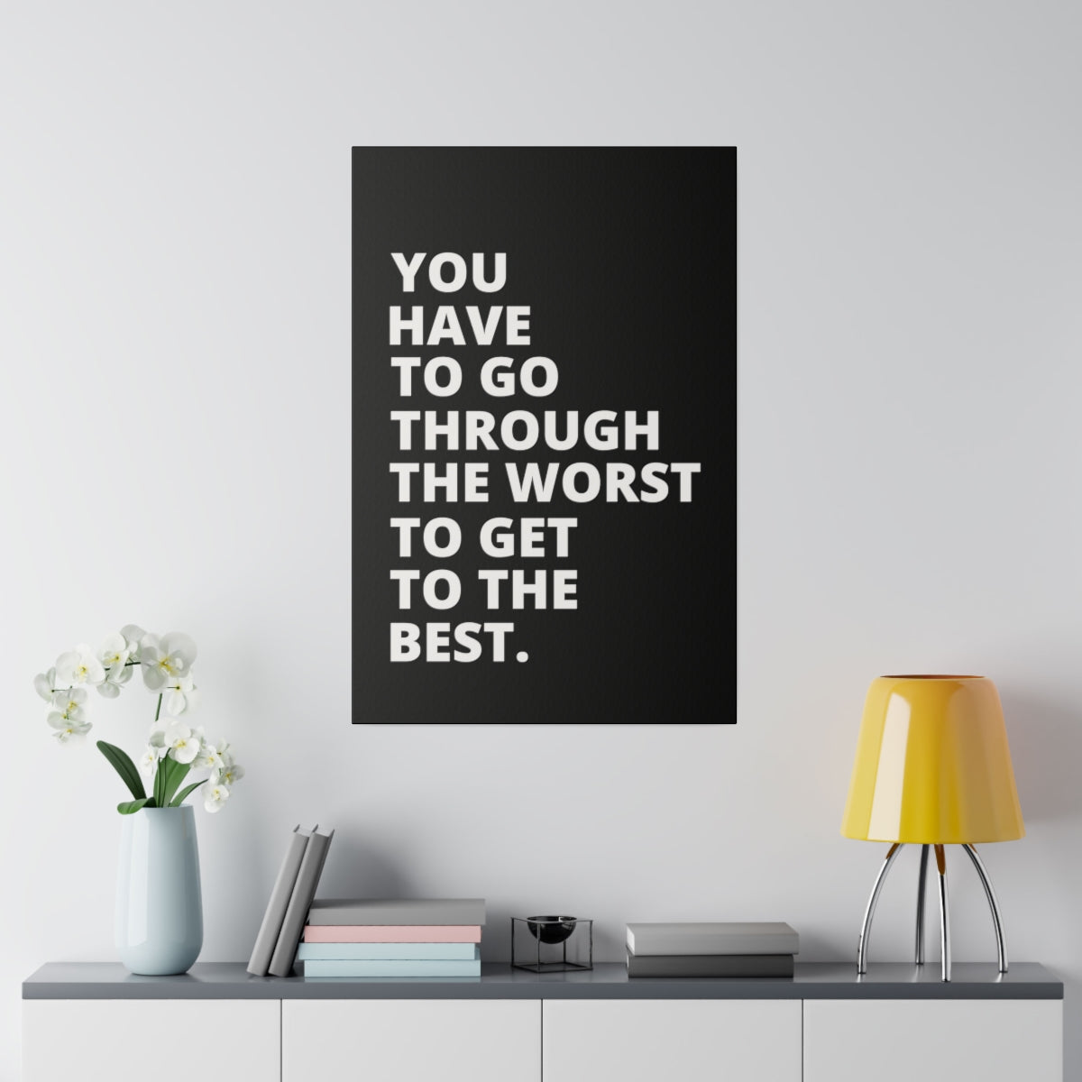 You Have To Go Through The Worst To Get To The Best- Black - Matte Canvas, Stretched, 0.75"