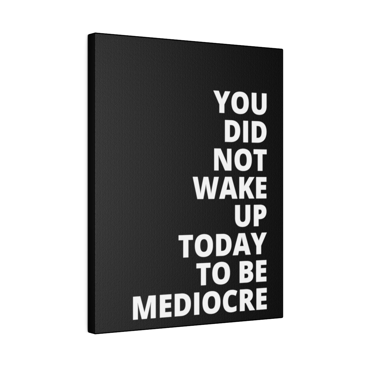 You Did Not Wake Up Today To Be Mediocre - Black - Matte Canvas, Stretched, 0.75"