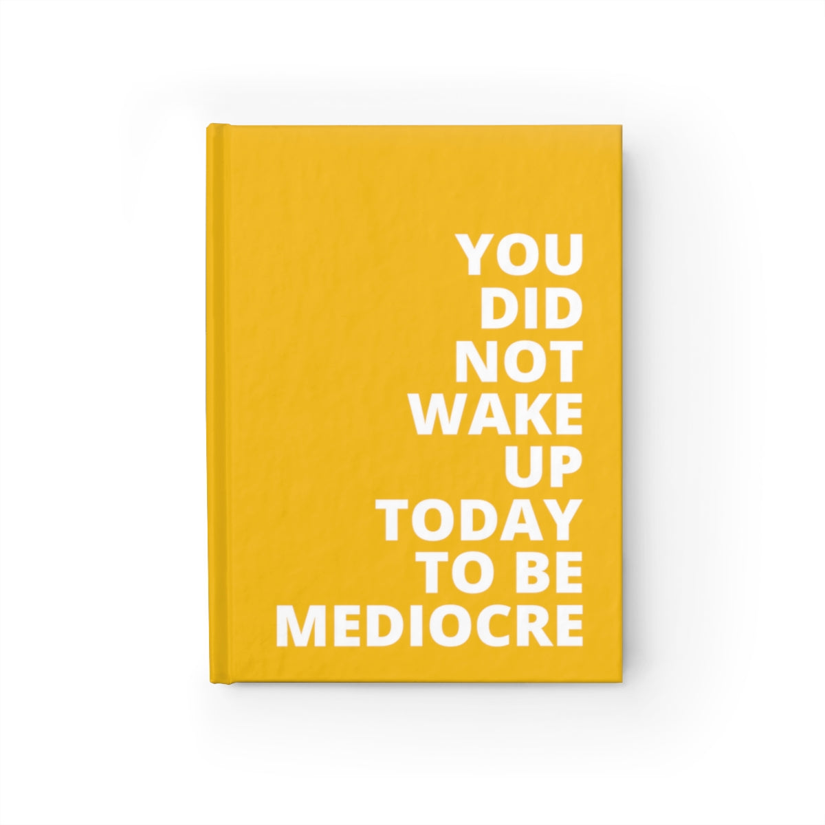 You Did Not Wake Up To Be Mediocre - Journal - Yellow - Ruled Line