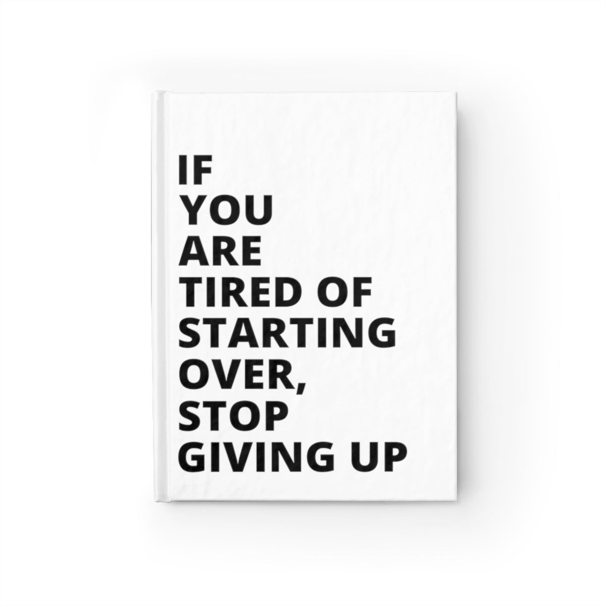 If You Are Tired Of Starting Over, Stop Giving Up - Journal - White - Ruled Line