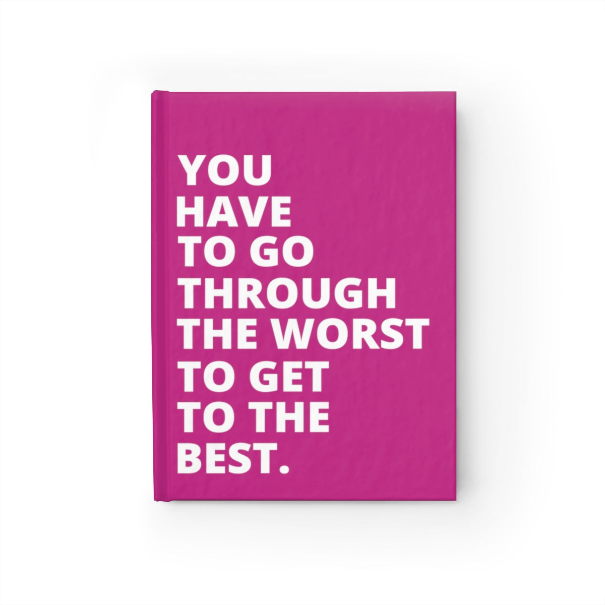 You Have To Go Through The Worst To Get To The Best - Journal - Pink - Ruled Line