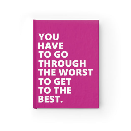 You Have To Go Through The Worst To Get To The Best - Journal - Pink - Ruled Line