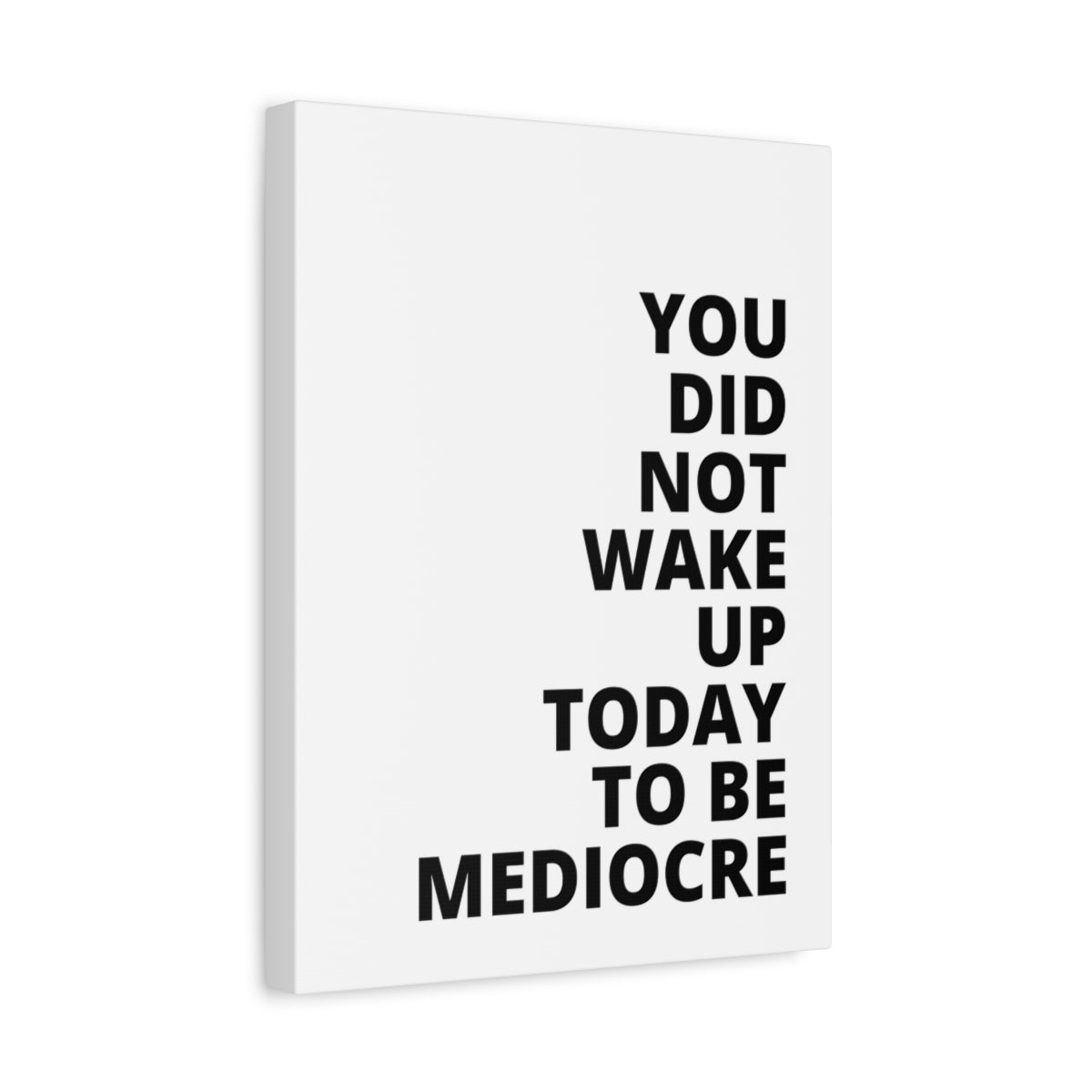 You Did Not Wake Up Today To Be Mediocre - Matte Canvas, Stretched, 1.25"