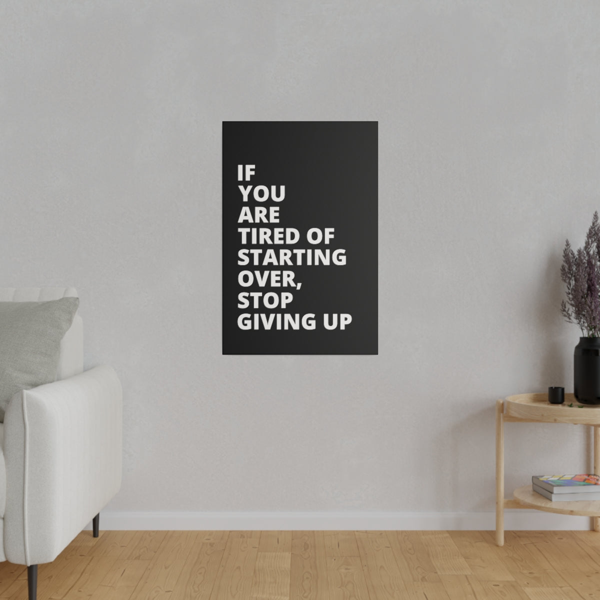 If You Are Tired Of Starting Over, Stop Giving Up - Black - Matte Canvas, Stretched, 0.75"