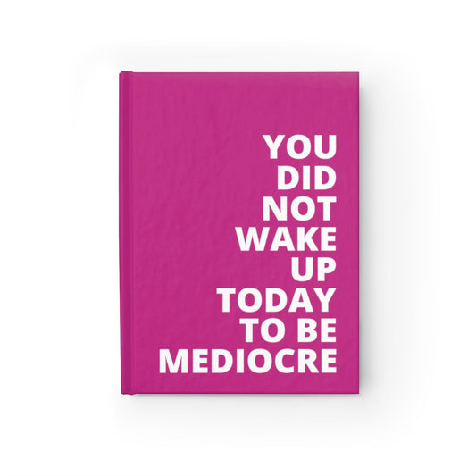 You Did Not Wake Up To Be Mediocre - Journal - Pink - Ruled Line