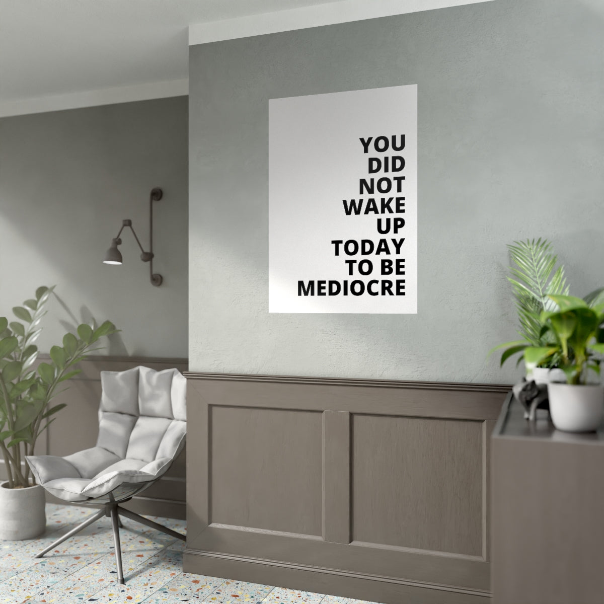 You Did Not Wake Up To Be Mediocre - Poster