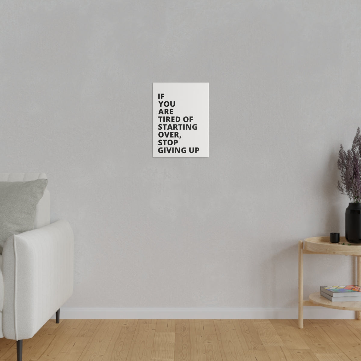 If You Are Tired Of Starting Over, Stop Giving Up - Matte Canvas, Stretched, 0.75"