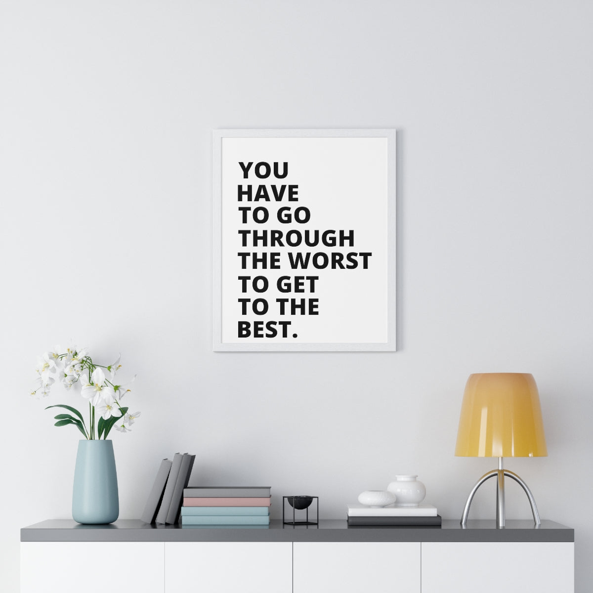 You Have To Go Through The Worst To Get To The Best - Premium Framed Vertical Poster