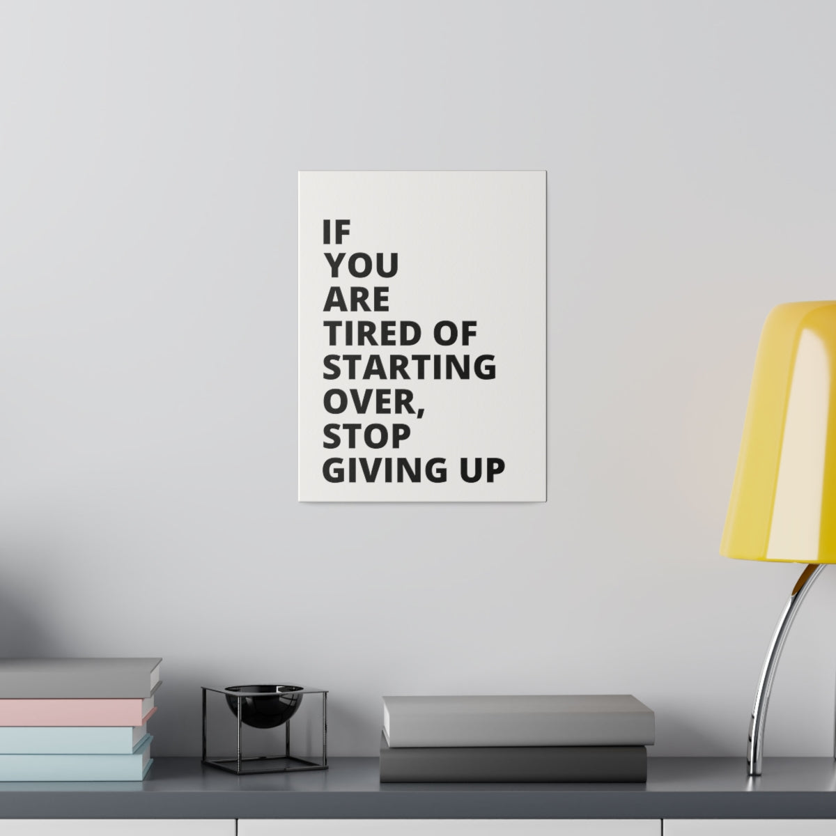 If You Are Tired Of Starting Over, Stop Giving Up - Matte Canvas, Stretched, 0.75"