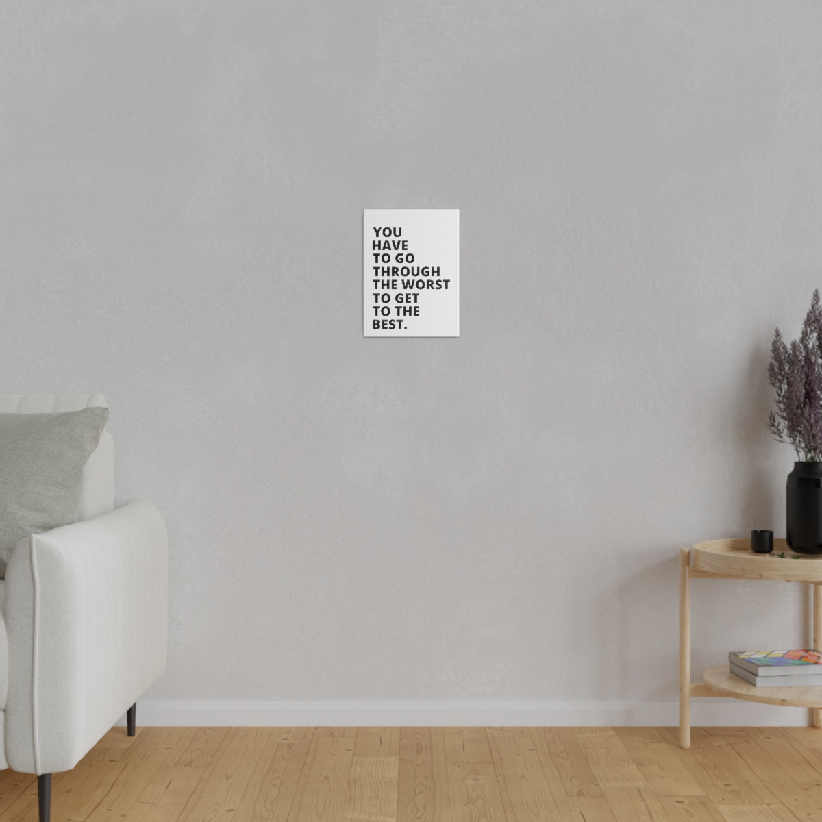 You Have To Go Through The Worst To Get To The Best - Matte Canvas, Stretched, 0.75"