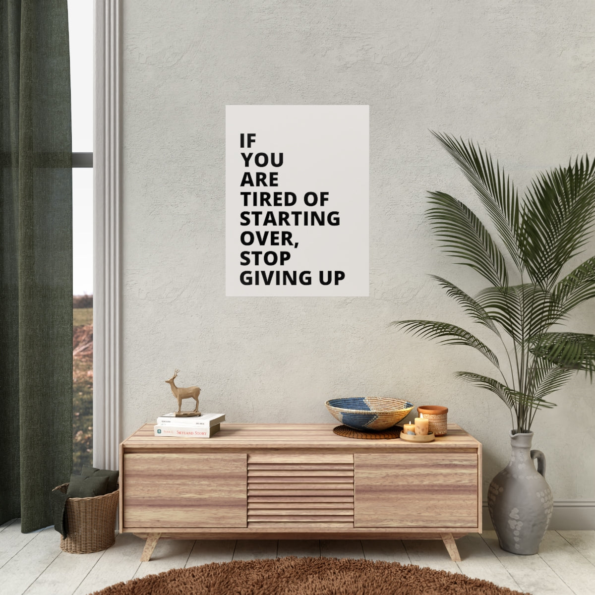 If You Are Tired Of Starting Over, Stop Giving Up - Poster