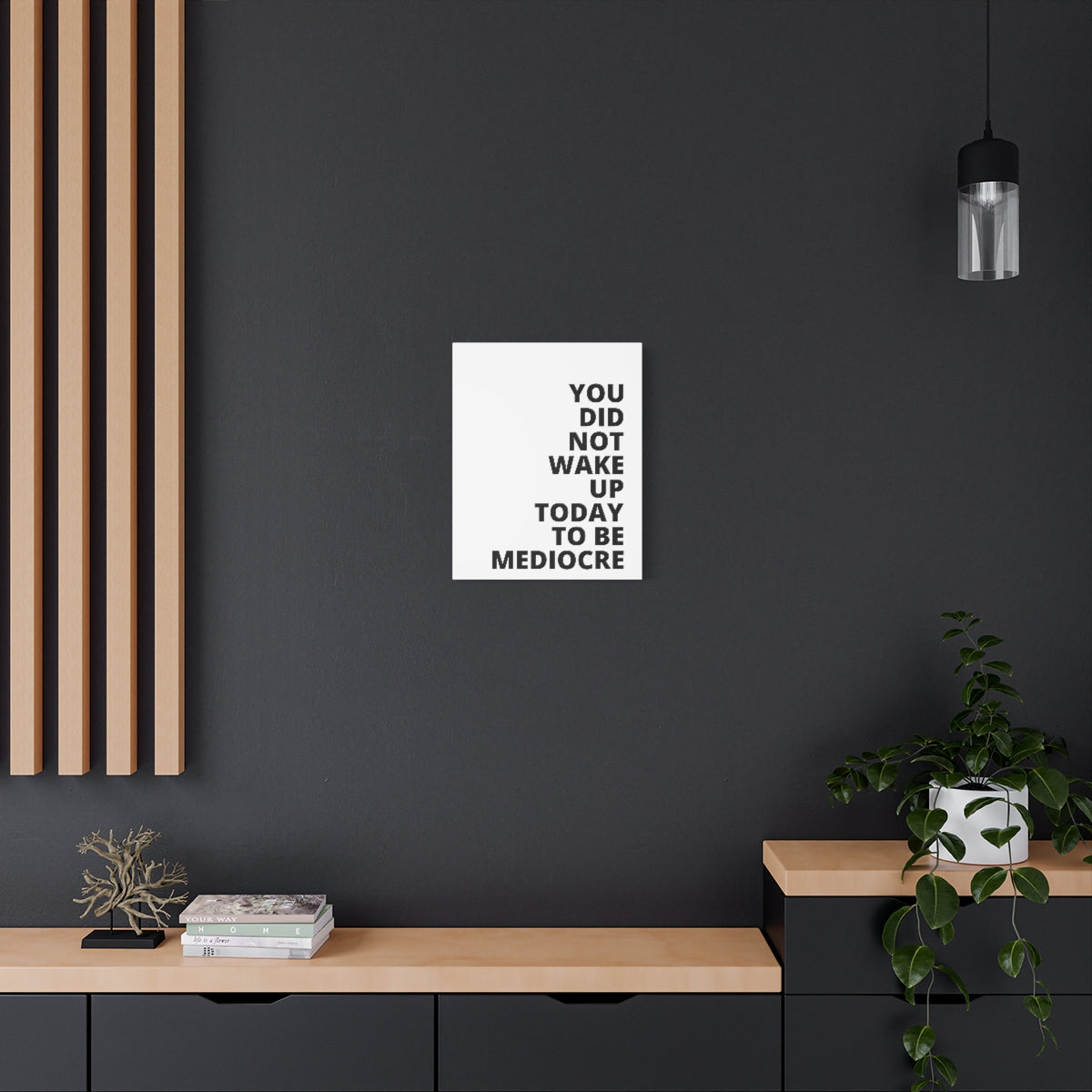 You Did Not Wake Up Today To Be Mediocre - Matte Canvas, Stretched, 1.25"