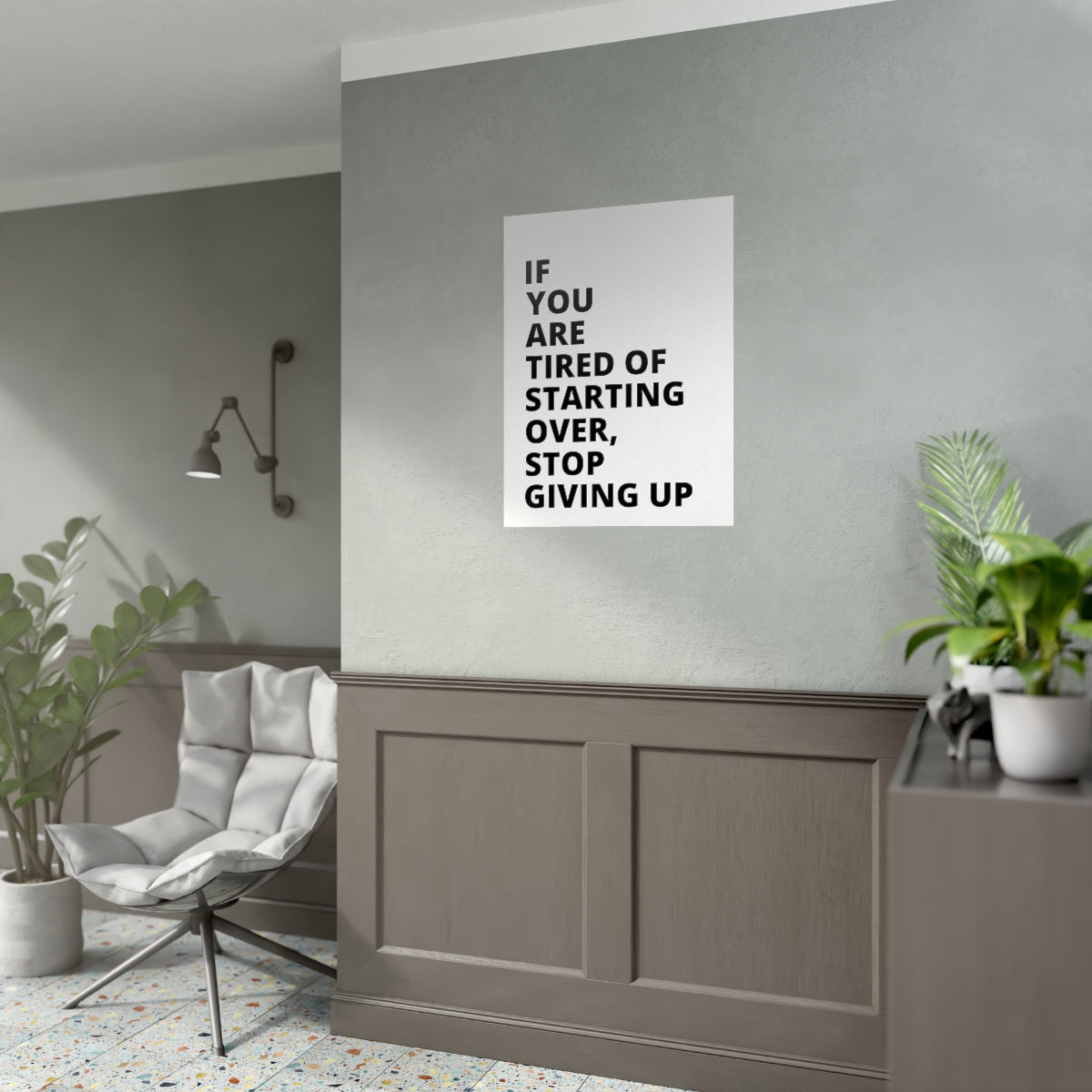 If You Are Tired Of Starting Over, Stop Giving Up - Poster