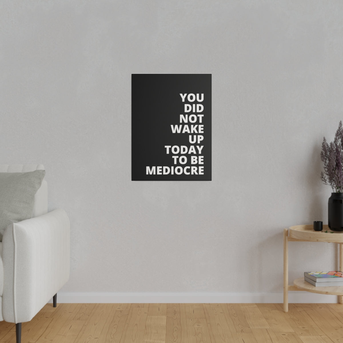 You Did Not Wake Up Today To Be Mediocre - Black - Matte Canvas, Stretched, 0.75"