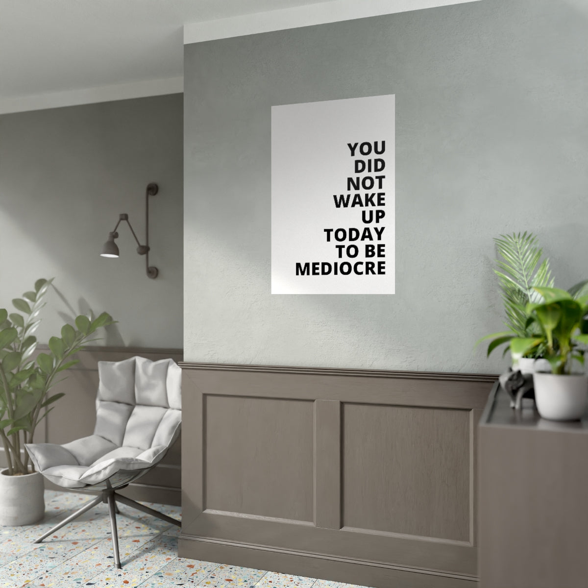 You Did Not Wake Up To Be Mediocre - Poster