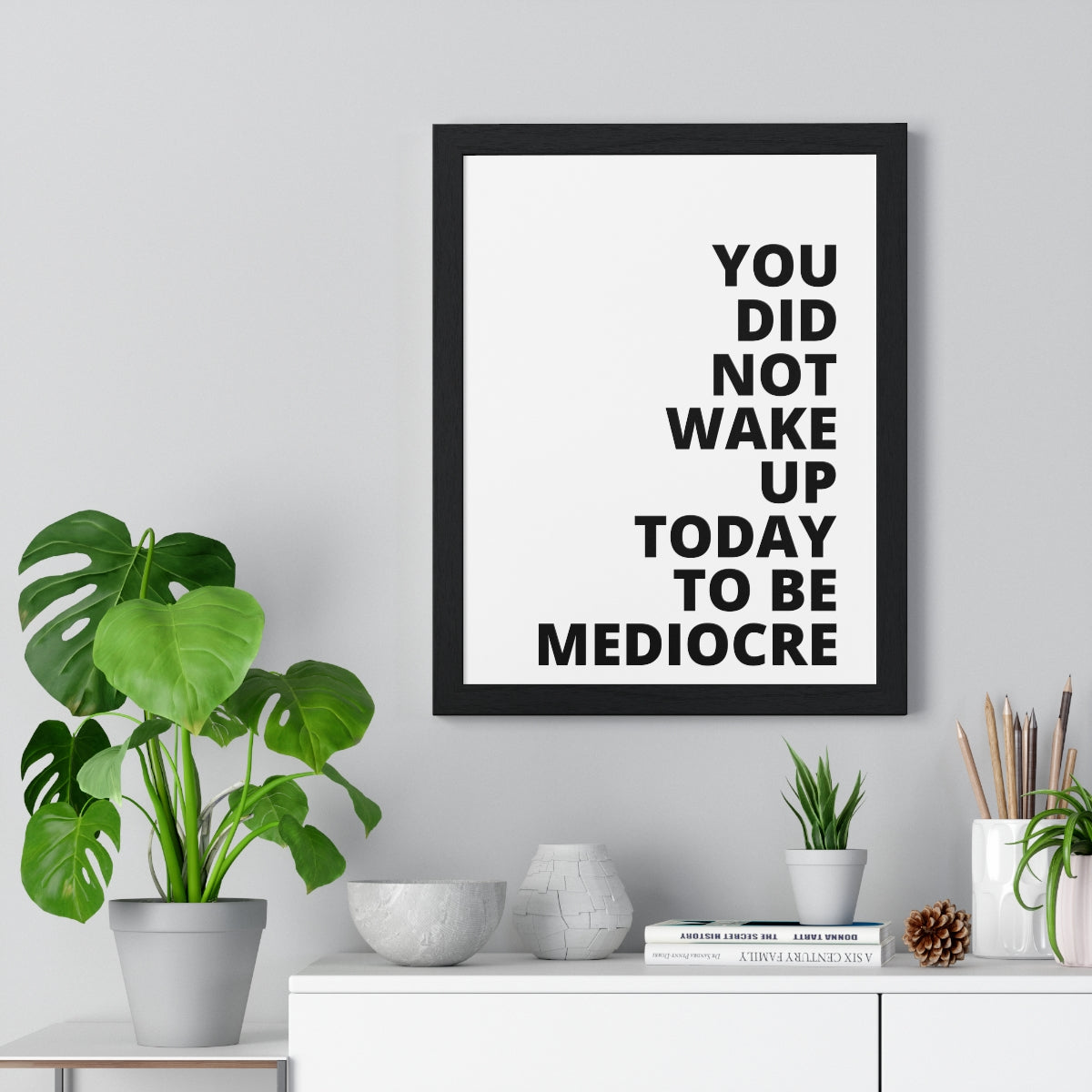 You Did Not Wake Up Today To Be Mediocre - Premium Framed Vertical Poster