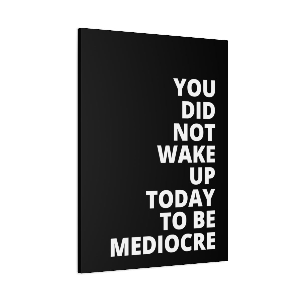 You Did Not Wake Up Today To Be Mediocre - Black - Matte Canvas, Stretched, 1.25"