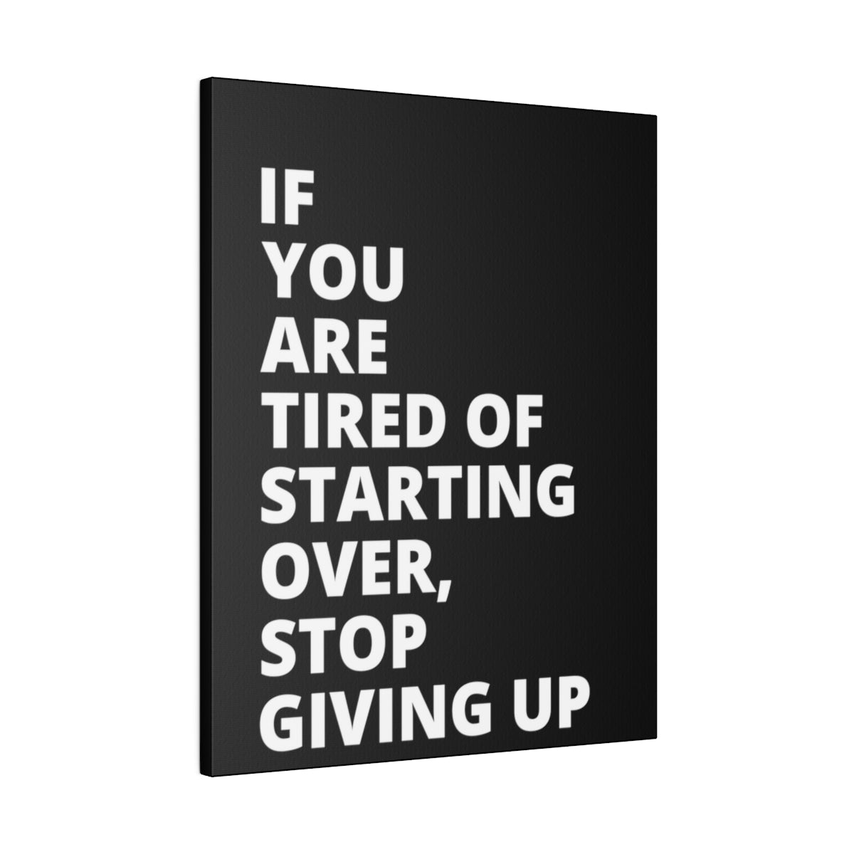 If You Are Tired Of Starting Over, Stop Giving Up - Black - Matte Canvas, Stretched, 0.75"