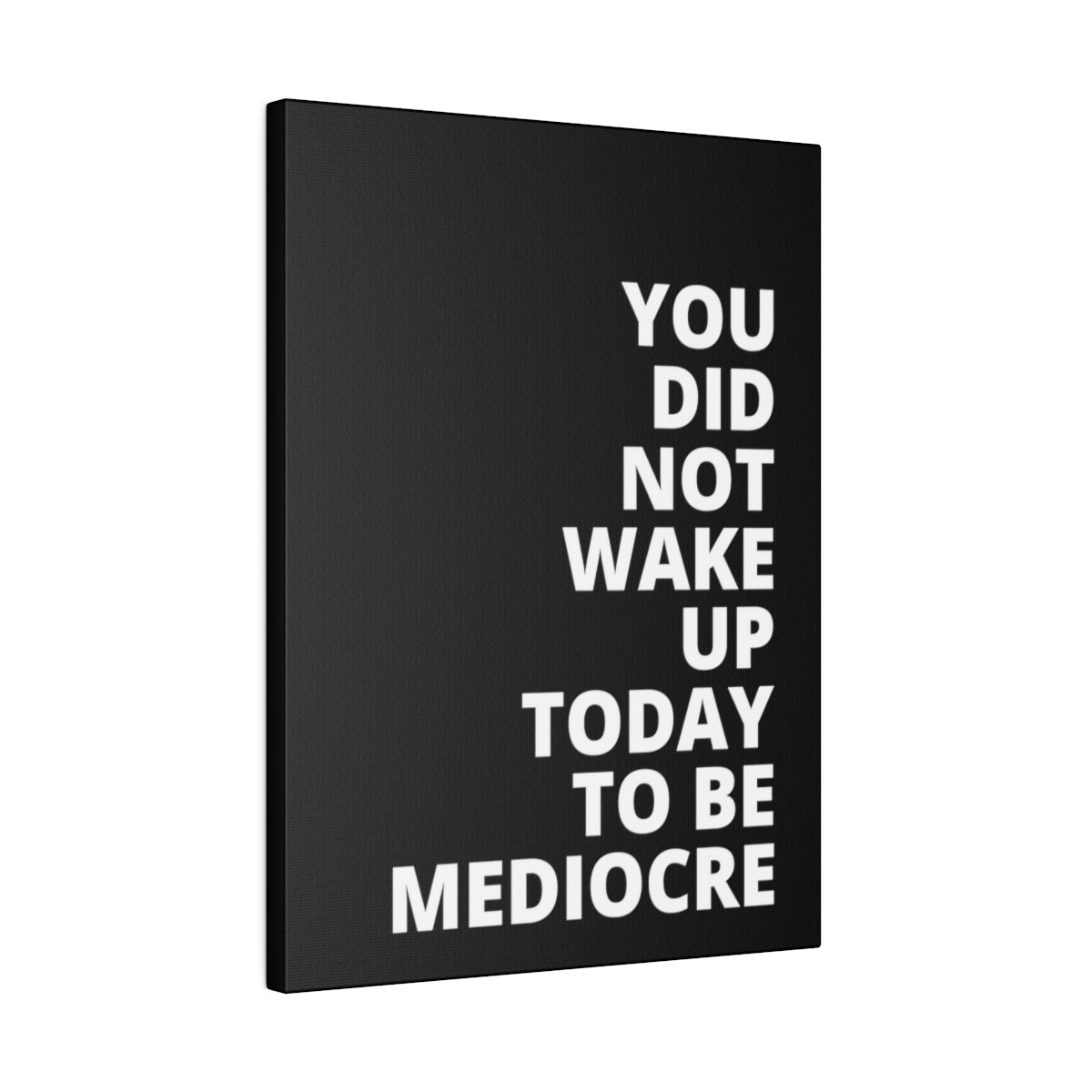 You Did Not Wake Up Today To Be Mediocre - Black - Matte Canvas, Stretched, 0.75"